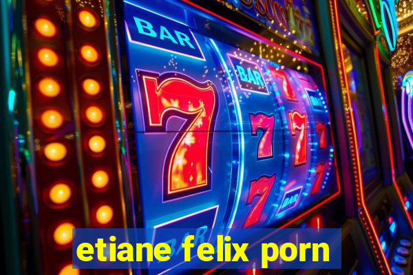 etiane felix porn